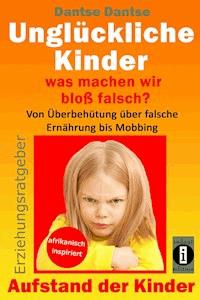 Erziehungsratgeber: Unglückliche Kinder - so misslingt die Erziehung unserer Kinder garantiert - Dantse Dantse - E-Book
