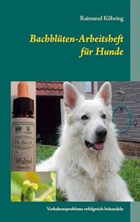 Bachblüten-Arbeitsheft für Hunde - Raimund Köhring - E-Book