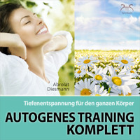 Autogenes Training Komplett - Tiefenentspannung für den ganzen Körper - wohltuende Entspannungsübung mit 432 Hz Entspannungsmusik - Torsten Abrolat - Hörbuch