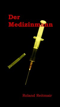 Der Medizinmann - Roland Reitmair - E-Book