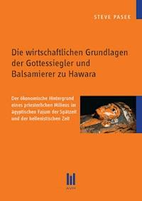 Die wirtschaftlichen Grundlagen der Gottessiegler und Balsamierer zu Hawara - Steve Pasek - E-Book
