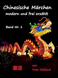 Chinesische Märchen - modern und frei erzählt - - Yves Holland - E-Book