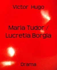 Maria Tudor / Lucretia Borgia - Victor Hugo - E-Book
