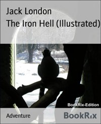 The Iron Hell (Illustrated) - Jack  London - E-Book
