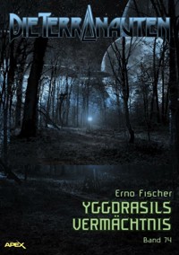 DIE TERRANAUTEN, Band 74: YGGDRASILS VERMÄCHTNIS - Erno Fischer - E-Book