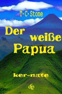 Der weiße Papua - T.C. Stone - E-Book