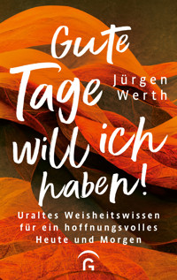 Gute Tage will ich haben! - Jürgen Werth - E-Book
