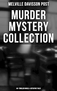 Murder Mystery Collection: 40+ Thriller Novels & Detective Tales - Melville Davisson Post - E-Book