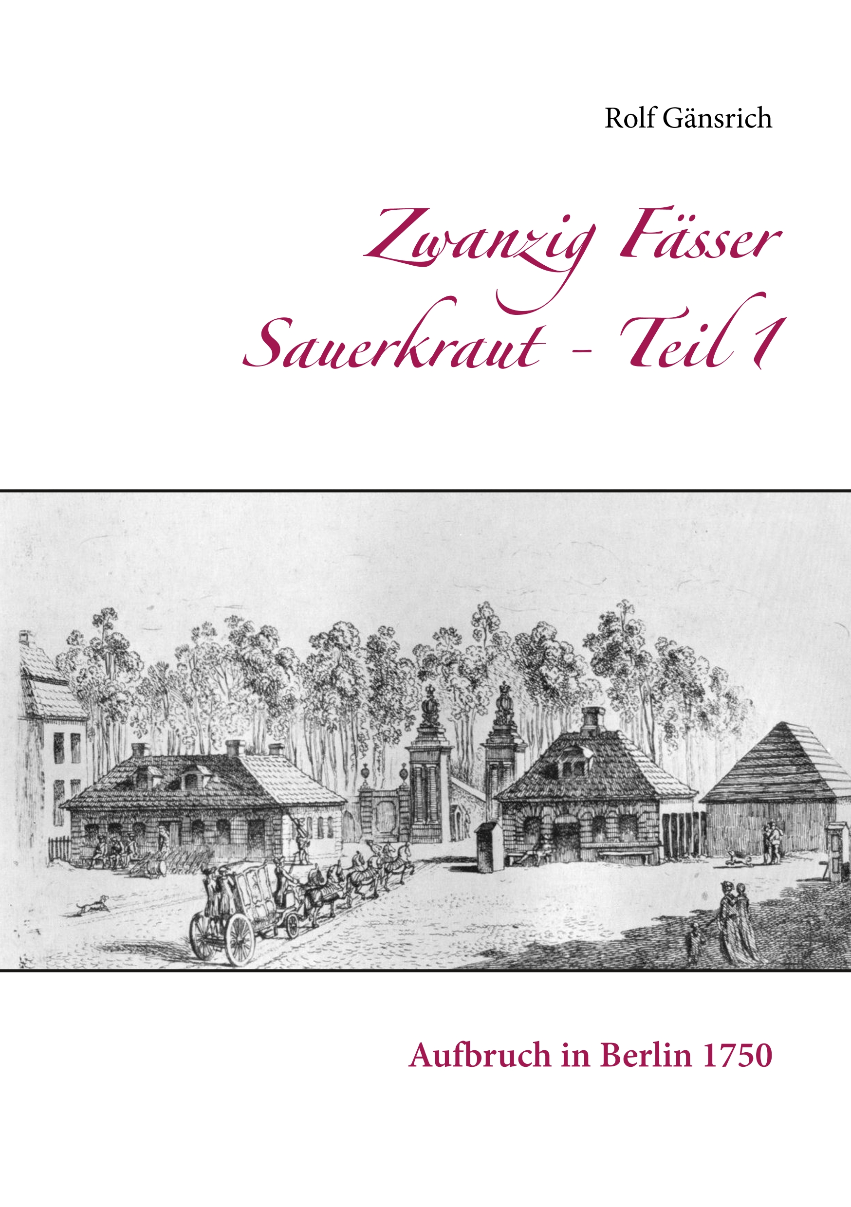 Zwanzig Fässer Sauerkraut - Teil 1 - Rolf Gänsrich - E-Book