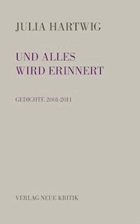Und alles wird erinnert - Julia Hartwig - E-Book