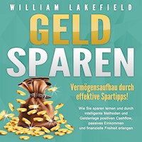 GELD SPAREN - Vermögensaufbau durch effektive Spartipps! - William Lakefield - Hörbuch