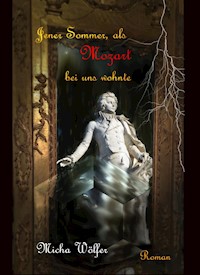 Jener Sommer, als Mozart bei uns wohnte - Micha Woelfer - E-Book