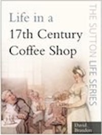 Life in a 17th Century Coffee Shop - David Brandon - E-Book