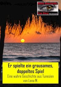 Er spielte ein grausames, doppeltes Spiel - Lena M. - E-Book