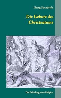 Die Geburt des Christentums - Georg Naundorfer - E-Book
