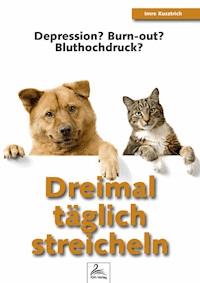 Dreimal täglich streicheln - Imre Kusztrich - E-Book