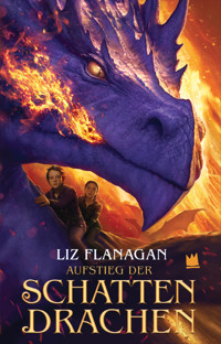 Aufstieg der Schattendrachen - Liz Flanagan - E-Book