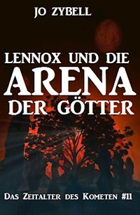 Lennox und die Arena der Götter: Das Zeitalter des Kometen #11 - Jo Zybell - E-Book