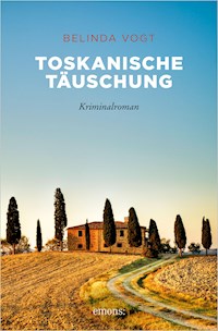 Toskanische Täuschung - Belinda Vogt - E-Book