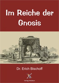 Im Reiche der Gnosis - Dr. Erich Bischoff - E-Book