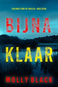 Bijna Klaar (Een Grace Ford FBI Thriller—Boek Zeven) - Molly Black - E-Book