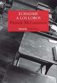 Echadme a los lobos - Patrick McGuinness - E-Book