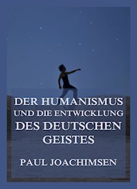 Der Humanismus und die Entwicklung des deutschen Geistes - Paul Joachimsen - E-Book