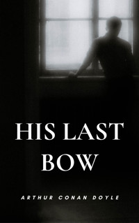 His Last Bow - Arthur Conan Doyle - E-Book
