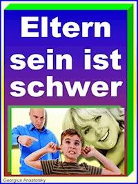 Eltern sein ist schwer - Georgius Anastolsky - E-Book