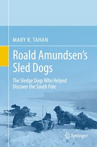 Roald Amundsen’s Sled Dogs - Mary R. Tahan - E-Book