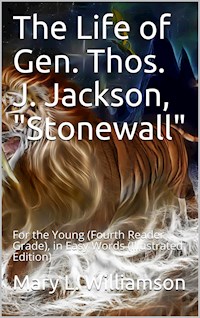 The Life of Gen. Thos. J. Jackson, "Stonewall", For the Young - Mary L. Williamson - E-Book