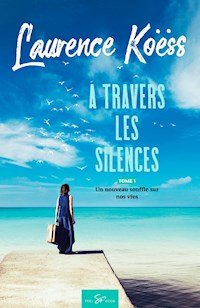 À travers les silences - Tome 1 - Laurence Koëss - E-Book