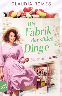 Die Fabrik der süßen Dinge – Helenes Träume - Claudia Romes - E-Book