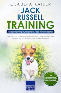 Jack Russell Training – Hundetraining für Deinen Jack Russell Terrier - Claudia Kaiser - E-Book