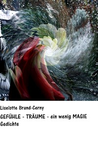 GEFÜHLE - TRÄUME - ein wenig MAGIE - Liselotte Brand-Cerny - E-Book