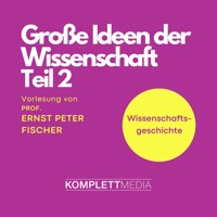 Grosse Ideen der Wissenschaft Teil 2 - Ernst Peter Fischer - Hörbuch