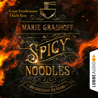 Spicy Noodles - Der Geschmack des Feuers (Ungekürzt) - Marie Graßhoff - Hörbuch