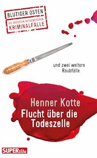 Flucht über die Todeszelle - Henner Kotte - E-Book