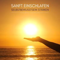 Sanft einschlafen - Selbstbewusstsein stärken: Bewährte Einschlafhypnose für Erwachsene - Einschlafen für Erwachsene - Hörbuch