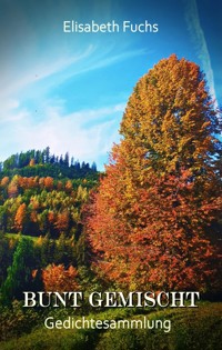 Bunt gemischt - Gedichtesammlung - Elisabeth Fuchs - E-Book