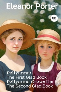 Pollyanna: The First Glad Book. Pollyanna Grows Up: The Second Glad Book - Элинор Портер - E-Book