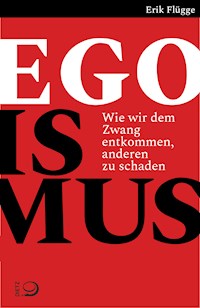 Egoismus - Erik Flügge - E-Book