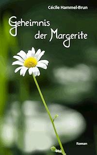 Geheimnis der Margerite - Cécile Hammel-Brun - E-Book