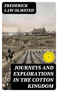 Journeys and Explorations in the Cotton Kingdom - Frederick Law Olmsted - E-Book