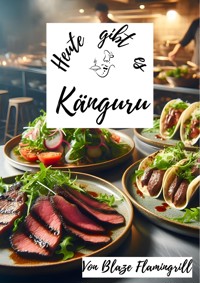 Heute gibt es - Känguru - Blaze Flamingrill - E-Book