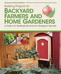 Building Projects for Backyard Farmers and Home Gardeners - Chris Gleason - E-Book