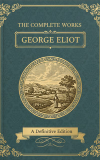 The Complete Works – George Eliot - George Eliot - E-Book