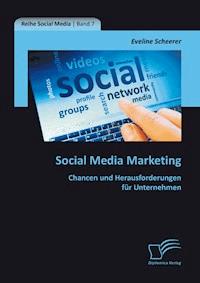 Social Media Marketing: Chancen und Herausforderungen für Unternehmen - Eveline Scheerer - E-Book