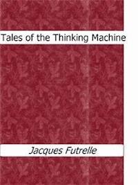 Tales of the Thinking Machine - Jacques Futrelle - E-Book