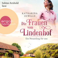 Die Frauen vom Lindenhof - Ein Neuanfang für uns - Die Lindenhof-Saga, Band 1 (Ungekürzte Lesung) - Katharina Oswald - Hörbuch